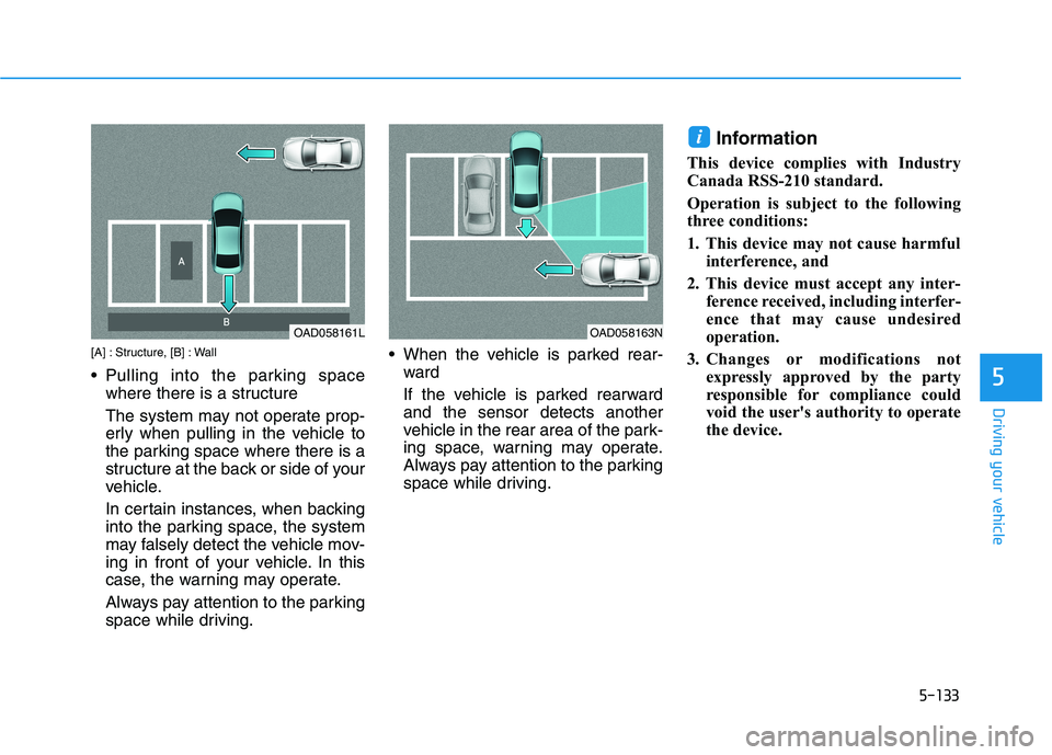 HYUNDAI IONIQ ELECTRIC 2021  Owners Manual 5-133
Driving your vehicle
5
[A] : Structure, [B] : Wall 
 Pulling into the parking spacewhere there is a structure  
The system may not operate prop- 
erly when pulling in the vehicle to
the parking 