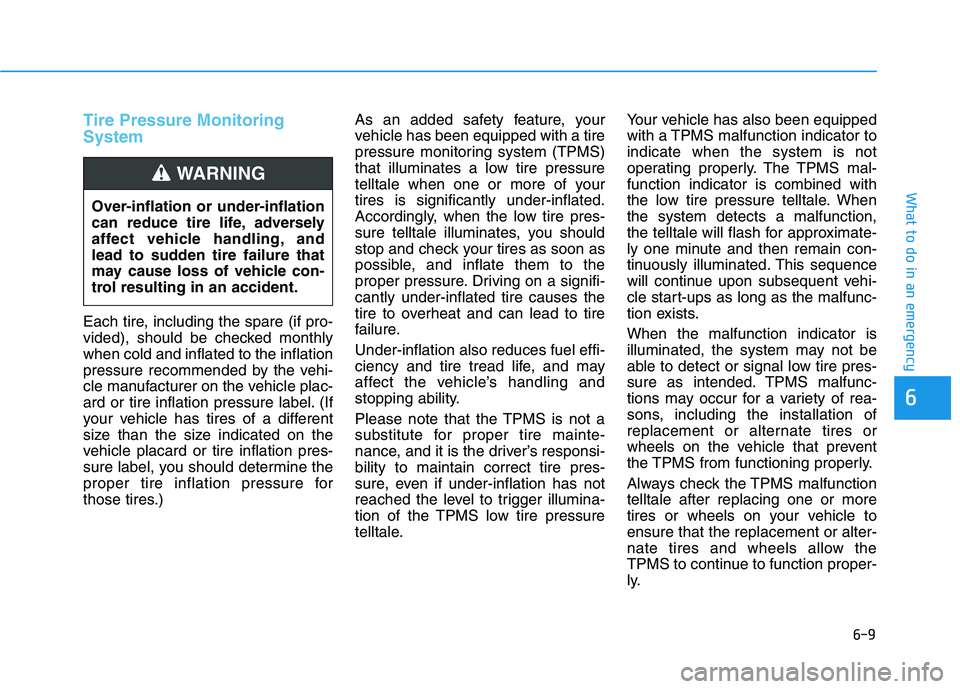 HYUNDAI IONIQ ELECTRIC 2021  Owners Manual 6-9
What to do in an emergency
6
Tire Pressure Monitoring System
Each tire, including the spare (if pro- 
vided), should be checked monthlywhen cold and inflated to the inflation
pressure recommended 