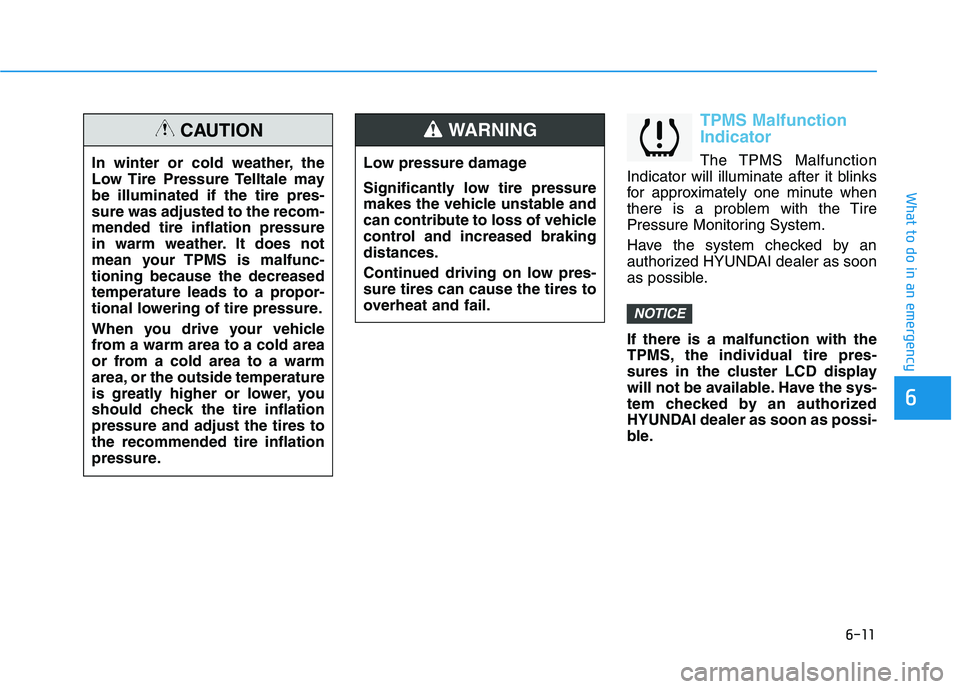 HYUNDAI IONIQ ELECTRIC 2021  Owners Manual 6-11
What to do in an emergency
6
TPMS Malfunction Indicator
The TPMS Malfunction
Indicator will illuminate after it blinks 
for approximately one minute when
there is a problem with the Tire
Pressure