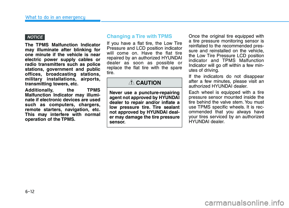 HYUNDAI IONIQ ELECTRIC 2021  Owners Manual 6-12
What to do in an emergency
The TPMS Malfunction Indicator 
may illuminate after blinking for
one minute if the vehicle is near
electric power supply cables or
radio transmitters such as police
st