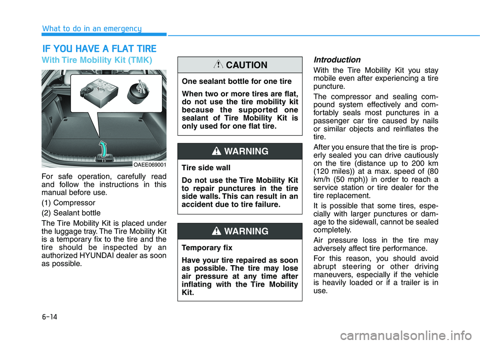 HYUNDAI IONIQ ELECTRIC 2021  Owners Manual 6-14
What to do in an emergency
With Tire Mobility Kit (TMK)
For safe operation, carefully read 
and follow the instructions in this
manual before use. (1) Compressor(2) Sealant bottle
The Tire Mobili