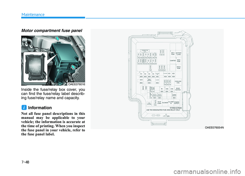 HYUNDAI IONIQ ELECTRIC 2021  Owners Manual 7-48
Maintenance
Motor compartment fuse panel
Inside the fuse/relay box cover, you 
can find the fuse/relay label describ-
ing fuse/relay name and capacity.Information 
Not all fuse panel descriptions