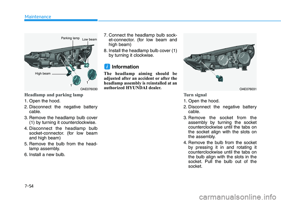 HYUNDAI IONIQ ELECTRIC 2021  Owners Manual 7-54
Maintenance
Headlamp and parking lamp
1. Open the hood. 
2. Disconnect the negative batterycable.
3. Remove the headlamp bulb cover (1) by turning it counterclockwise.
4. Disconnect the headlamp 