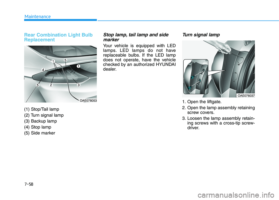 HYUNDAI IONIQ ELECTRIC 2021  Owners Manual 7-58
Maintenance
Rear Combination Light Bulb Replacement 
(1) Stop/Tail lamp 
(2) Turn signal lamp
(3) Backup lamp(4) Stop lamp
(5) Side marker 
Stop lamp, tail lamp and sidemarker
Your vehicle is equ