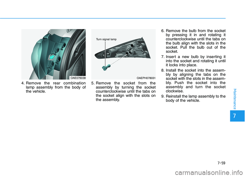 HYUNDAI IONIQ ELECTRIC 2021  Owners Manual 7-59
7
Maintenance
4. Remove the rear combinationlamp assembly from the body of 
the vehicle. 5. Remove the socket from the
assembly by turning the socket
counterclockwise until the tabs on
the socket