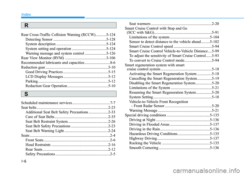HYUNDAI IONIQ ELECTRIC 2021  Owners Manual I-6
Rear Cross-Traffic Collision Warning (RCCW)...........5-124
Detecting Sensor ......................................................5-128 
System description .......................................