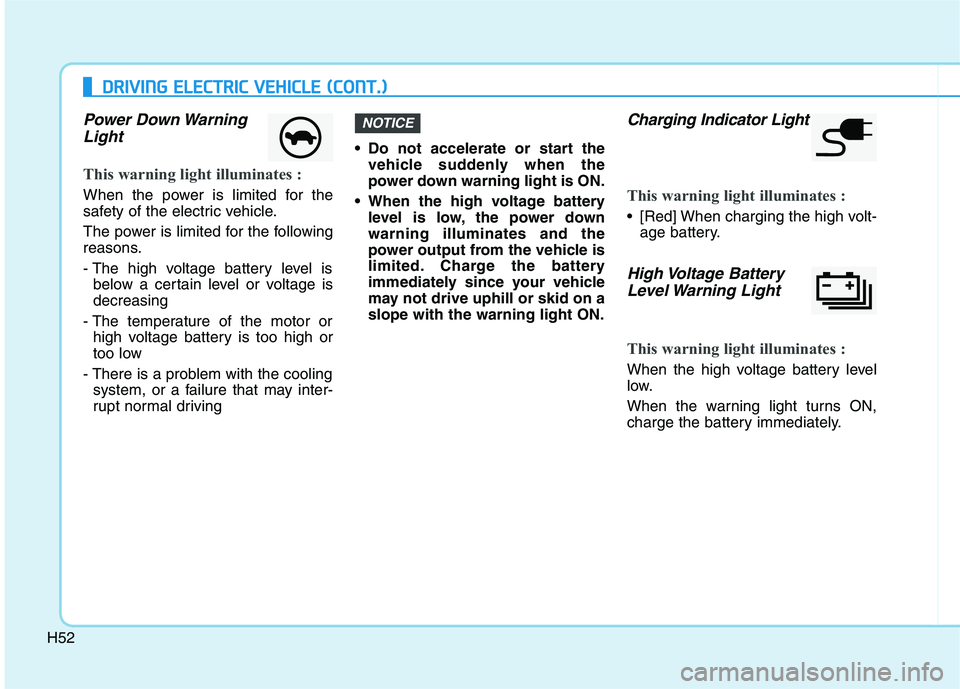 HYUNDAI IONIQ ELECTRIC 2021  Owners Manual H52
DDRRIIVV IINN GG  EE LLEE CCTT RR IICC   VV EEHH IICC LLEE   (( CC OO NNTT..))
Power Down Warning
Light
This warning light illuminates :
When the power is limited for the 
safety of the electric v