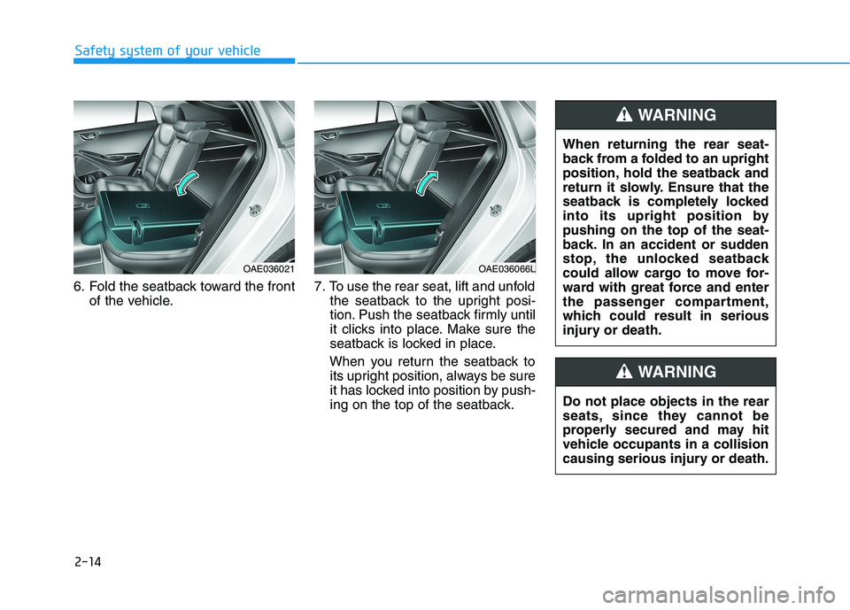 HYUNDAI IONIQ ELECTRIC 2021  Owners Manual 2-14
6. Fold the seatback toward the front
of the vehicle. 7. To use the rear seat, lift and unfold
the seatback to the upright posi- 
tion. Push the seatback firmly until
it clicks into place. Make s