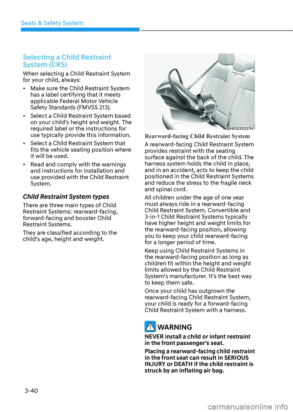 HYUNDAI IONIQ 5 2023  Owners Manual Seats & Safety System
3-40
Selecting a Child Restraint  
System (CRS)
When selecting a Child Restraint System  
for your child, always: •	Make sure the Child Restraint System  
has a label certifyin