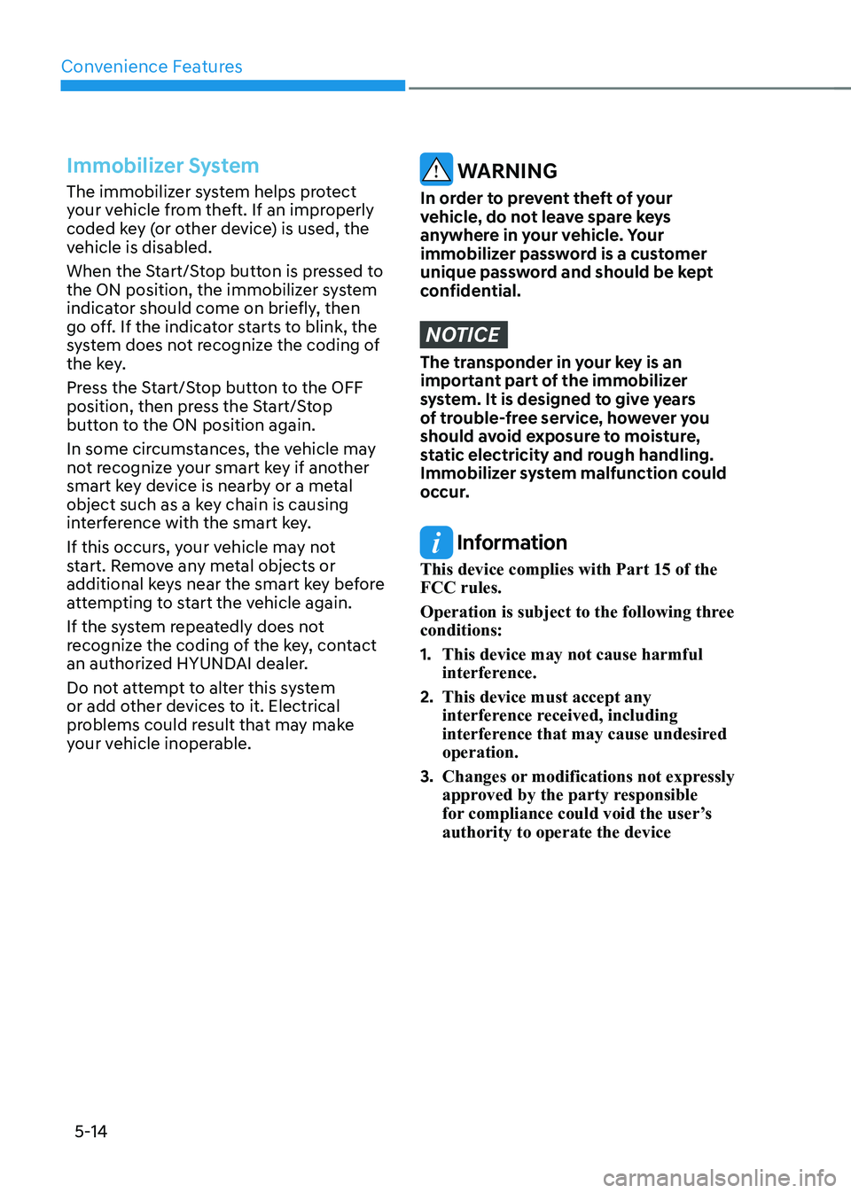 HYUNDAI IONIQ 5 2023  Owners Manual Convenience Features
5-14
Immobilizer System
The immobilizer system helps protect  
your vehicle from theft. If an improperly 
coded key (or other device) is used, the 
vehicle is disabled. 
When the 