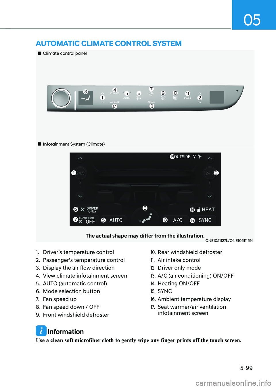 HYUNDAI IONIQ 5 2023  Owners Manual 05
5-99
 Information
Use a clean soft microfiber cloth to gently wipe any finger prints off the touch screen.
„„Climate control panel
„„Infotainment System (Climate)
The actual sha