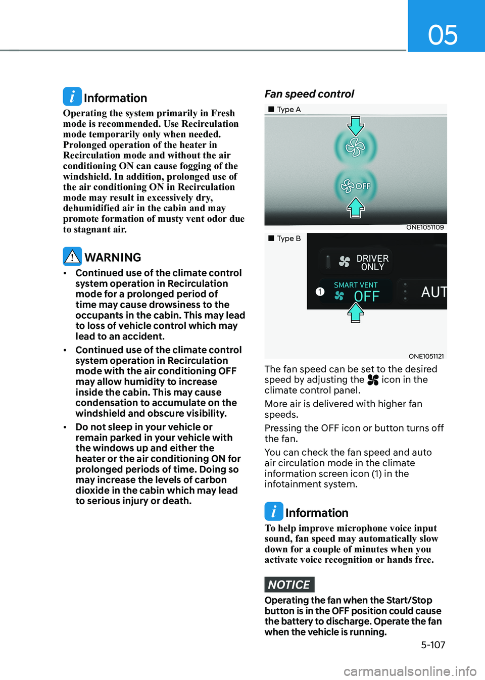 HYUNDAI IONIQ 5 2023  Owners Manual 05
5-107
 Information
Operating the system primarily in Fresh  
mode is recommended. Use Recirculation mode temporarily only when needed. 
Prolonged operation of the heater in 
Recirculation mode and 
