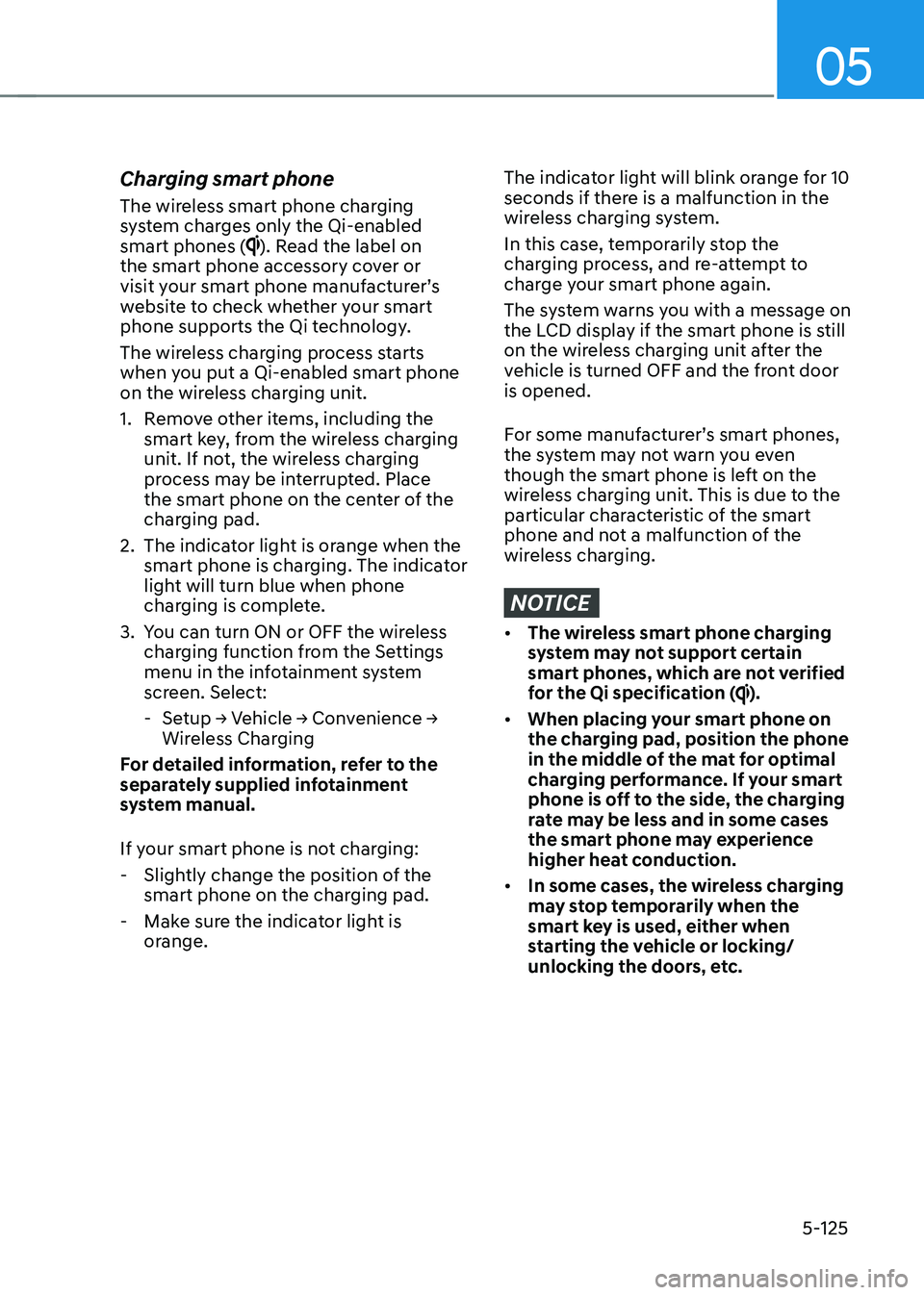 HYUNDAI IONIQ 5 2023  Owners Manual 05
5-125
Charging smart phone 
The wireless smart phone charging  
system charges only the Qi-enabled smart phones (
). Read the label on 
the smart phone accessory cover or  
visit your smart phone m
