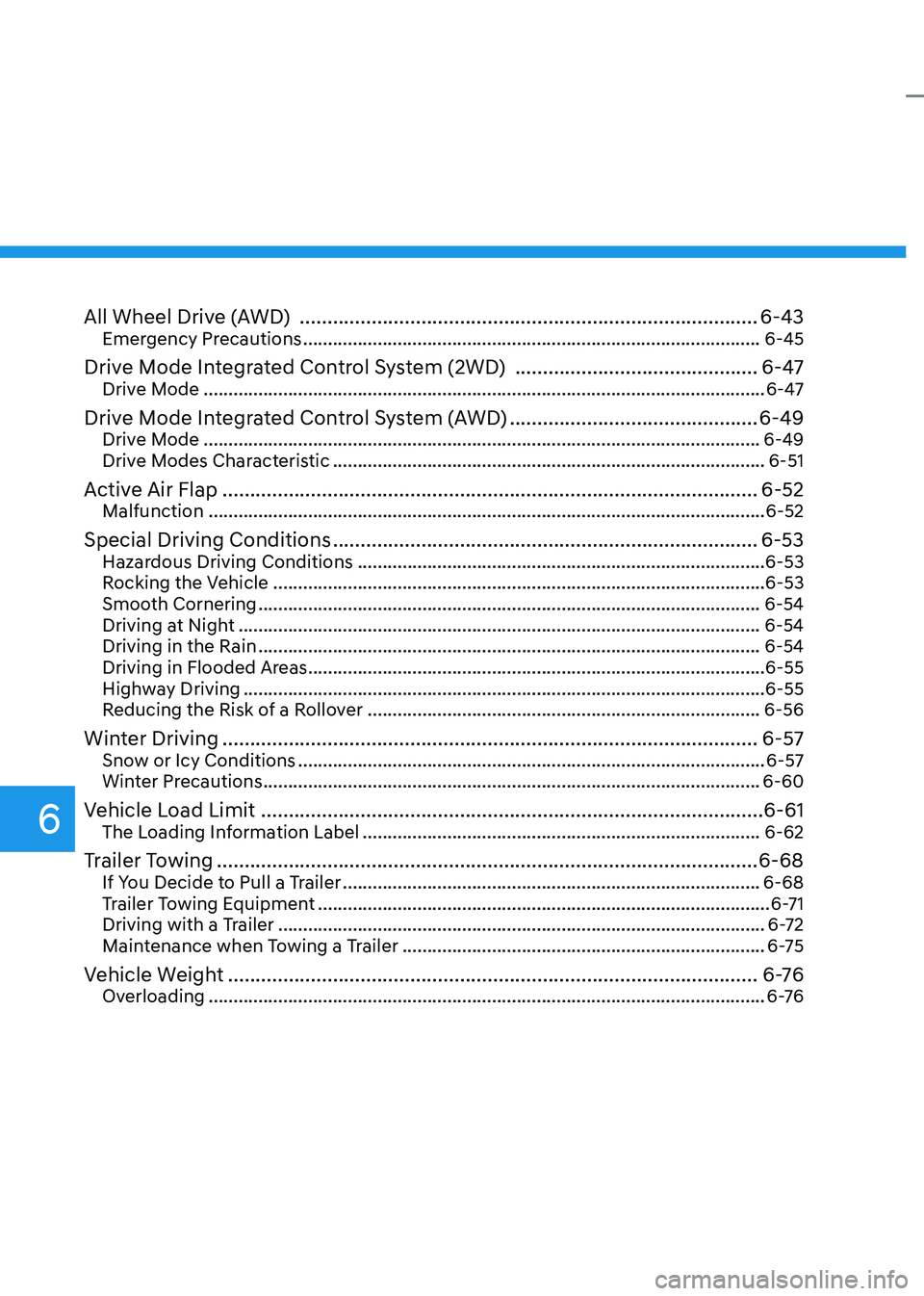 HYUNDAI IONIQ 5 2023  Owners Manual 6
All Wheel Drive (AWD)  ................................................................................... 6-43
Emergency Precautions  ...............................................................