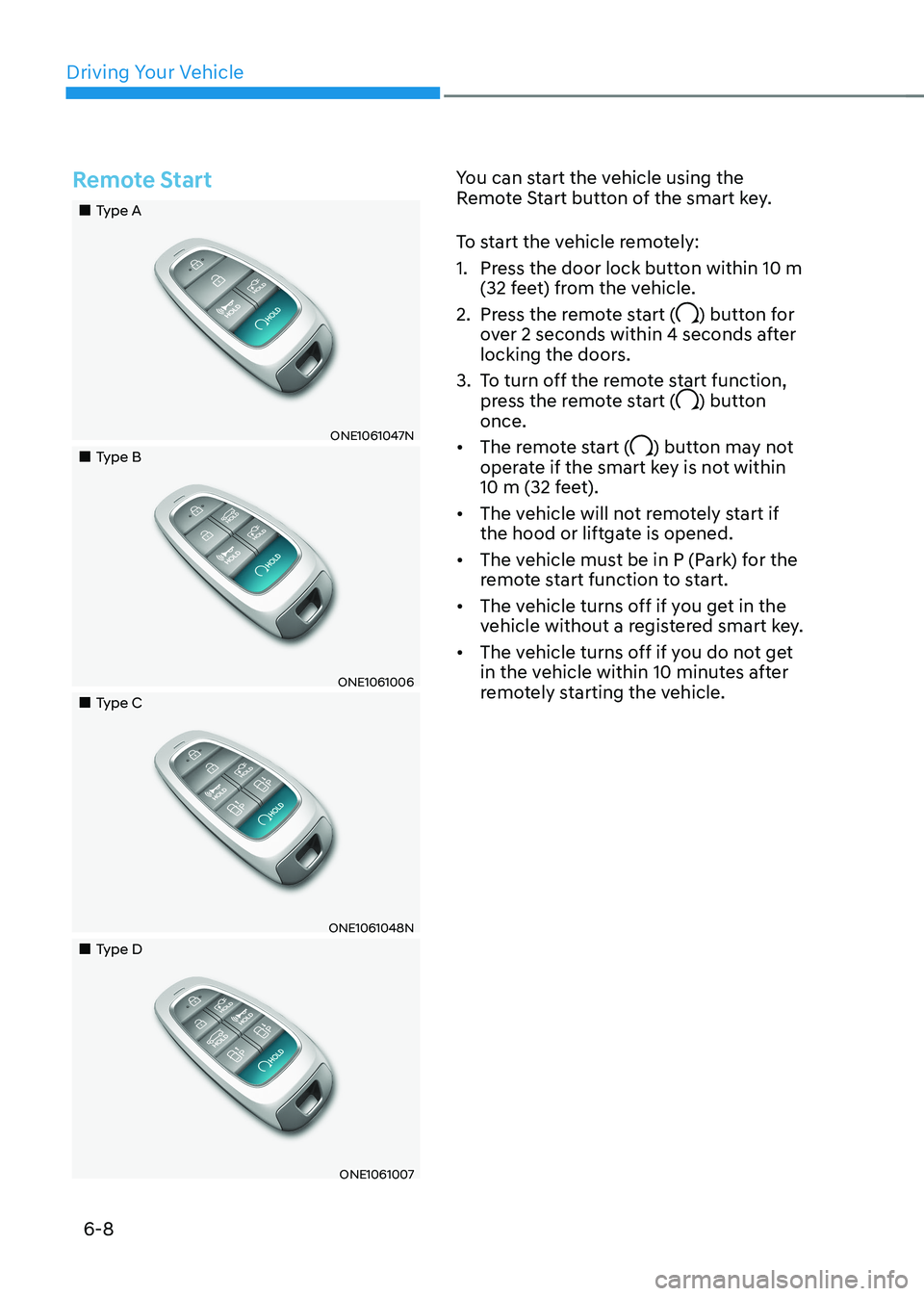 HYUNDAI IONIQ 5 2023  Owners Manual Driving Your Vehicle
6-8
Remote Start
„„Type A
ONE1061047N
„„Type B
ONE1061006
„„Type C
ONE1061048N
„„Type D
ONE1061007You can start the vehicle using the  
Rem