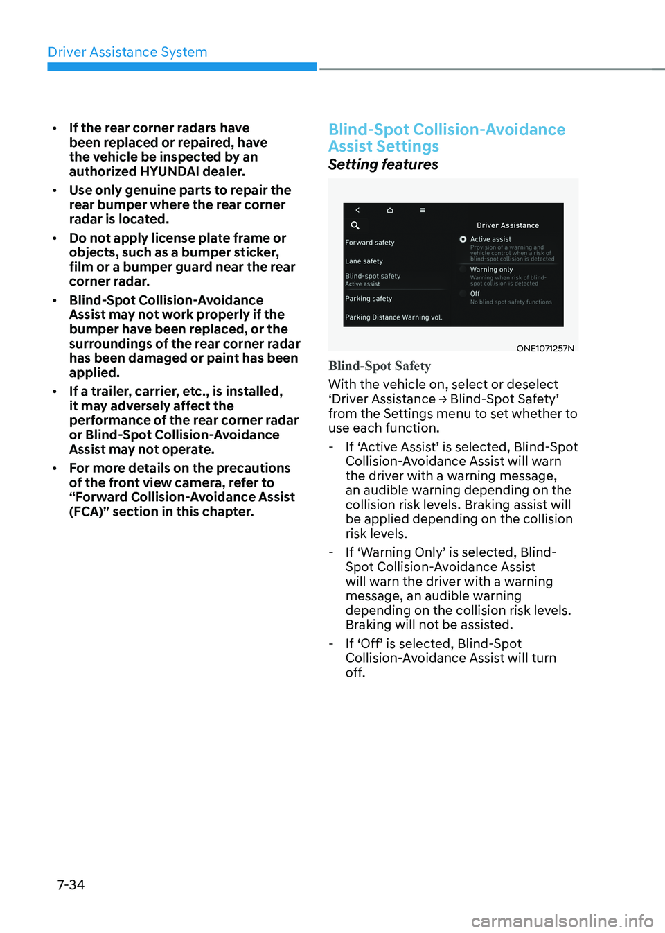HYUNDAI IONIQ 5 2023  Owners Manual Driver Assistance System
7-34
•	
If the rear corner radars have  
been replaced or repaired, have 
the vehicle be inspected by an 
authorized HYUNDAI dealer.
•	 Use only genuine parts to repair th