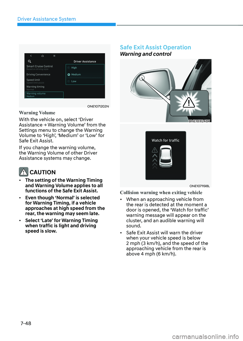 HYUNDAI IONIQ 5 2023  Owners Manual Driver Assistance System
7-48
ONE1071202N
Warning Volume
With the vehicle on, select ‘Driver  
Assistance	→	Warning	Volume’	from	the	
Settings menu to change the Warning 
Volume to ‘High’, 