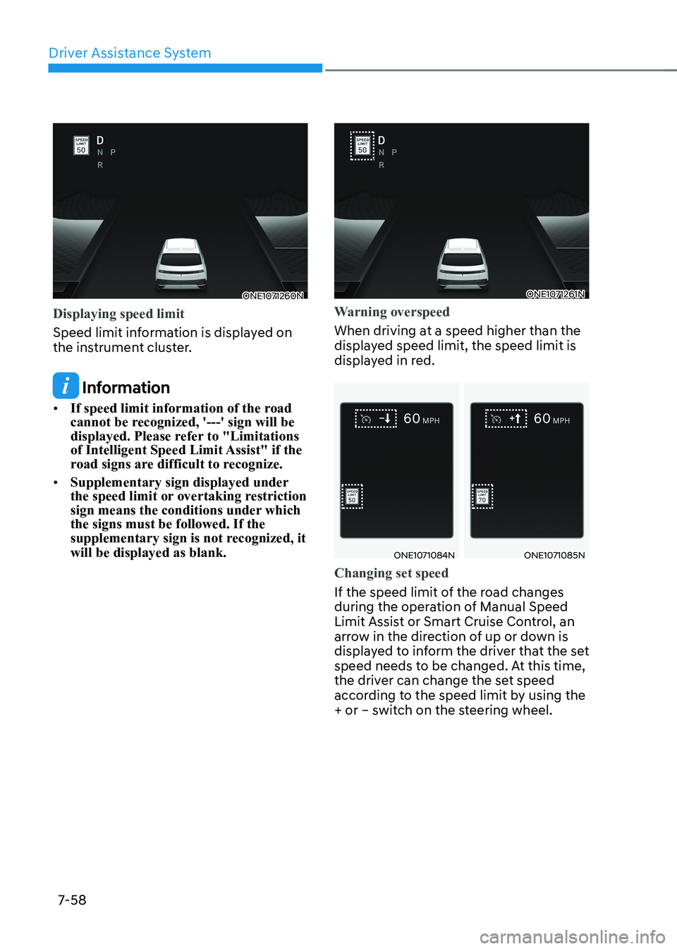 HYUNDAI IONIQ 5 2023  Owners Manual Driver Assistance System
7-58
ONE1071260N
Displaying speed limit
Speed limit information is displayed on  
the instrument cluster. 
 Information
•	 If speed limit information of the road  
cannot be
