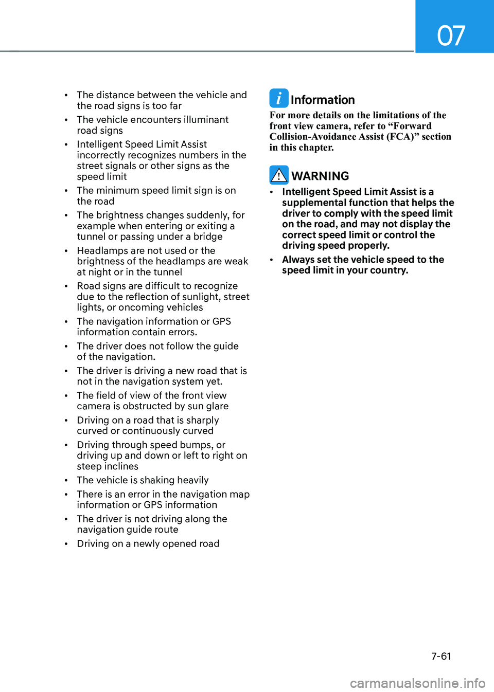 HYUNDAI IONIQ 5 2023  Owners Manual 07
7-61
•	
The distance between the vehicle and  
the road signs is too far
•	 The vehicle encounters illuminant 
road signs
•	 Intelligent Speed Limit Assist 
incorrectly recognizes numbers in 