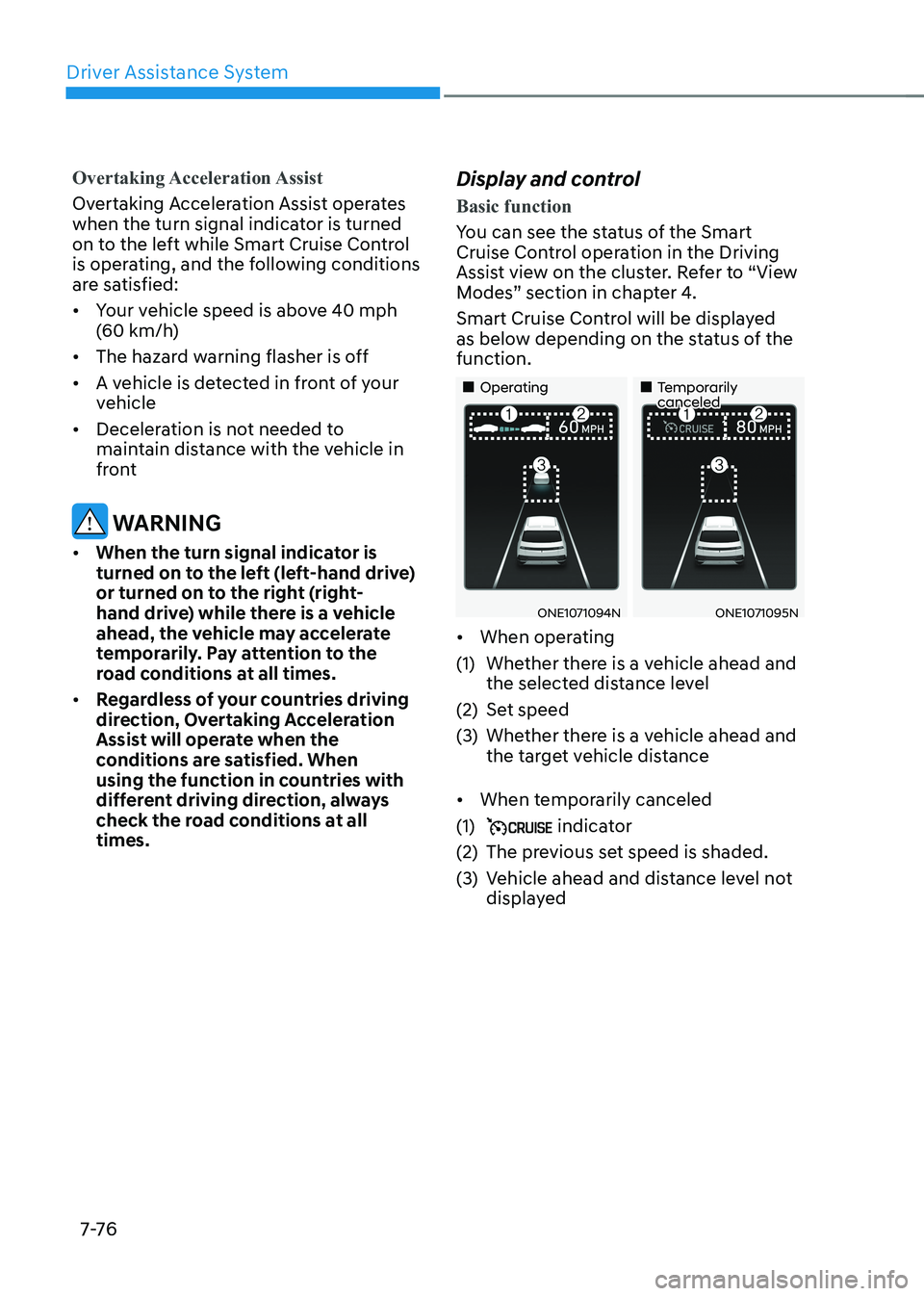 HYUNDAI IONIQ 5 2023  Owners Manual Driver Assistance System
7-76
Overtaking Acceleration Assist
Overtaking Acceleration Assist operates  
when the turn signal indicator is turned 
on to the left while Smart Cruise Control 
is operating