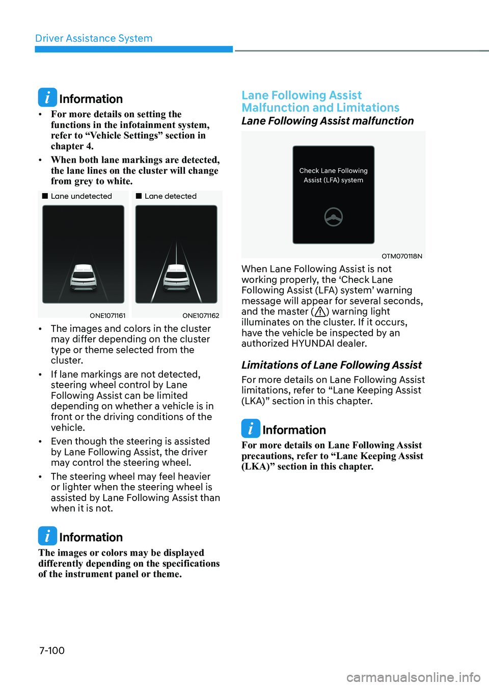 HYUNDAI IONIQ 5 2023  Owners Manual Driver Assistance System
7-100
 Information
•	 For more details on setting the  functions in the infotainment system, 
refer to “Vehicle Settings” section in 
chapter 4.
•	 When both lane mark