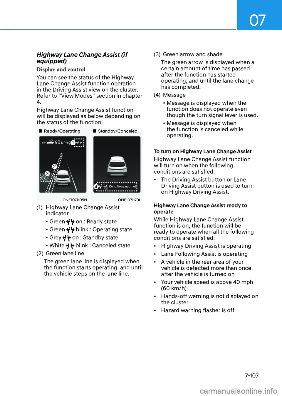 HYUNDAI IONIQ 5 2023  Owners Manual 07
7-107
Highway Lane Change Assist (if  equipped)
Display and control
You can see the status of the Highway  
Lane Change Assist function operation 
in the Driving Assist view on the cluster. 
Refer 