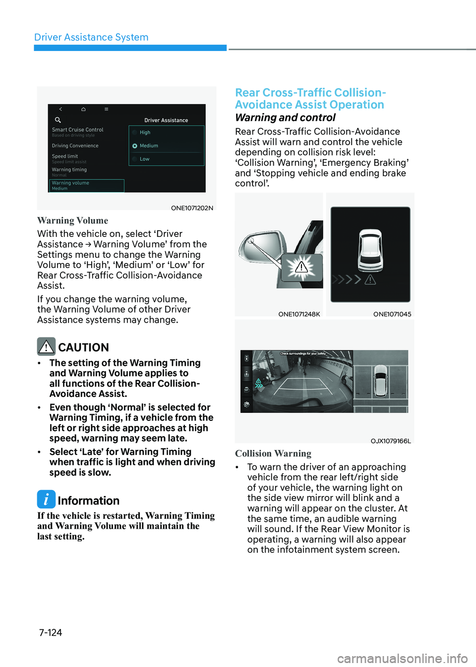 HYUNDAI IONIQ 5 2023  Owners Manual Driver Assistance System
7-124
ONE1071202N
Warning Volume
With the vehicle on, select ‘Driver  
Assistance	→	Warning	Volume’	from	the	
Settings menu to change the Warning 
Volume to ‘High’, 