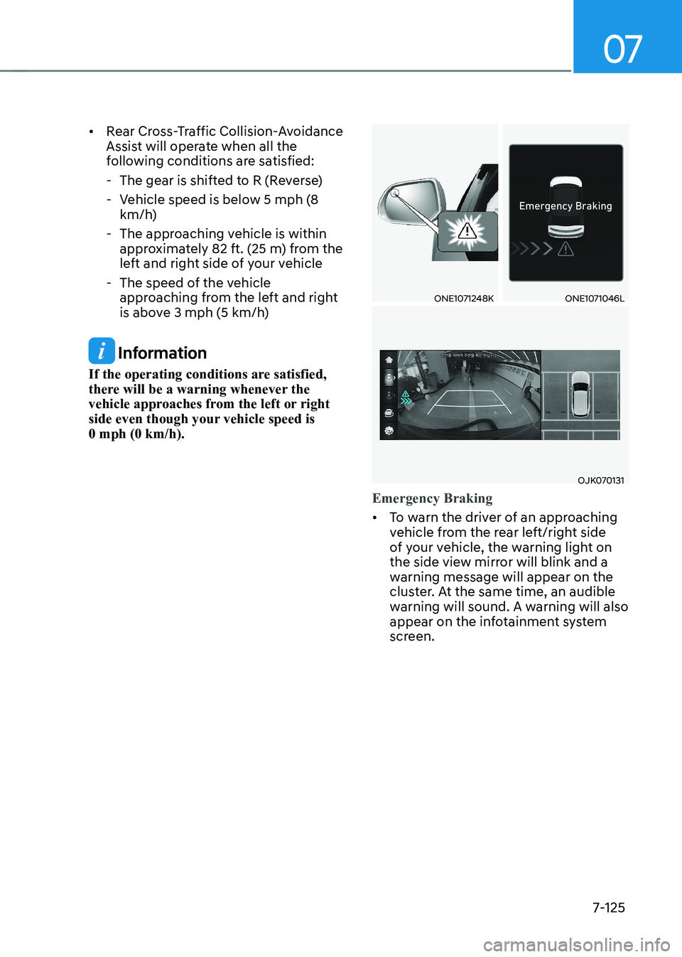 HYUNDAI IONIQ 5 2023  Owners Manual 07
7-125
•	
Rear Cross-Traffic Collision-Avoidance  
Assist will operate when all the 
following conditions are satisfied:
 - The gear is shifted to R (Reverse) 
 - Vehicle speed is below 5 mph (8  