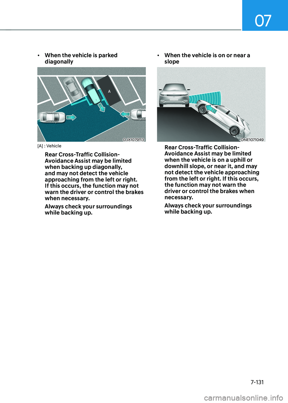 HYUNDAI IONIQ 5 2023  Owners Manual 07
7-131
•	
When the vehicle is parked  diagonally
OJX1079113
[A] : Vehicle
Rear Cross-Traffic Collision- 
Avoidance Assist may be limited 
when backing up diagonally, 
and may not detect the vehicl