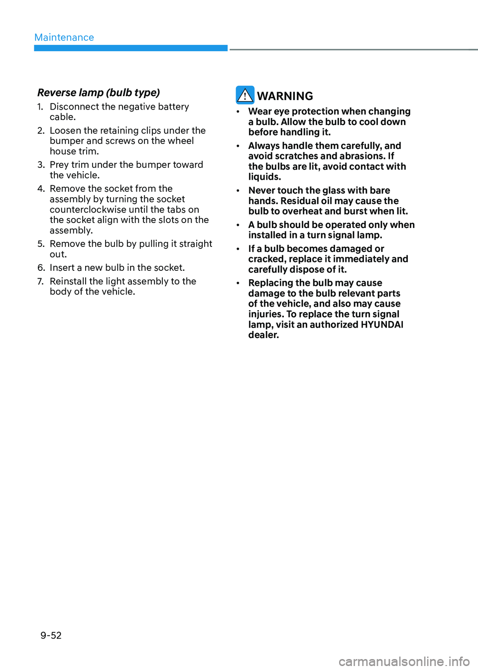 HYUNDAI IONIQ 5 2023  Owners Manual Maintenance
9-52
Reverse lamp (bulb type) 
1.  Disconnect the negative battery 
cable.
2.  Loosen the retaining clips under the  bumper and screws on the wheel  house trim.
3.  Prey trim under the bum