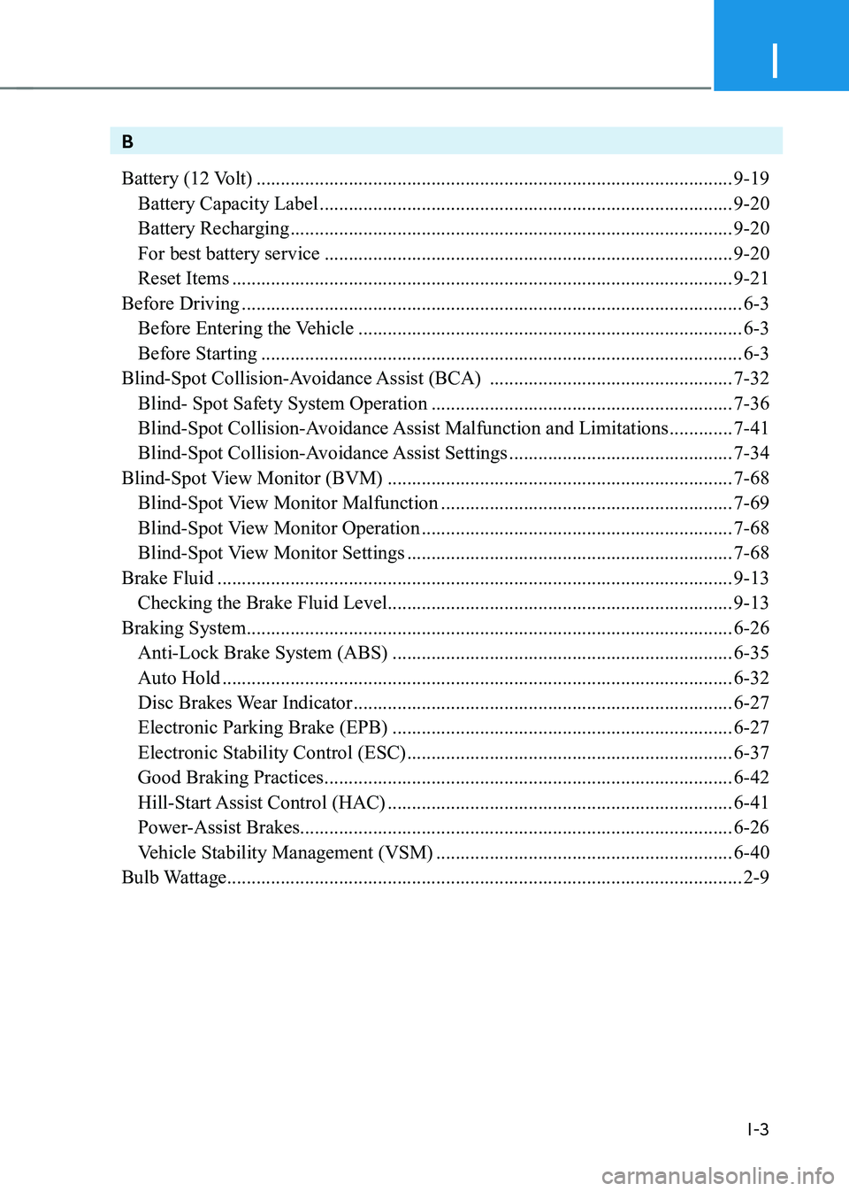 HYUNDAI IONIQ 5 2023  Owners Manual I
I-3
B 
Battery (12 Volt) .................................................................................................. 9-19
  Battery Capacity Label  ...........................................