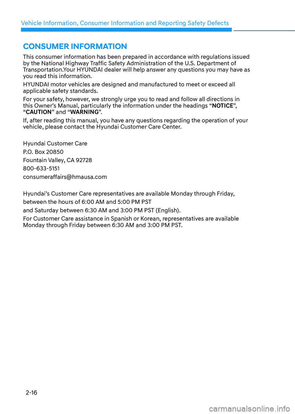 HYUNDAI IONIQ 5 2023  Owners Manual Vehicle Information, Consumer Information and Reporting Safety Defects
2-16
This consumer information has been prepared in accordance with regulations issued  
by the National Highway Traffic Safety A