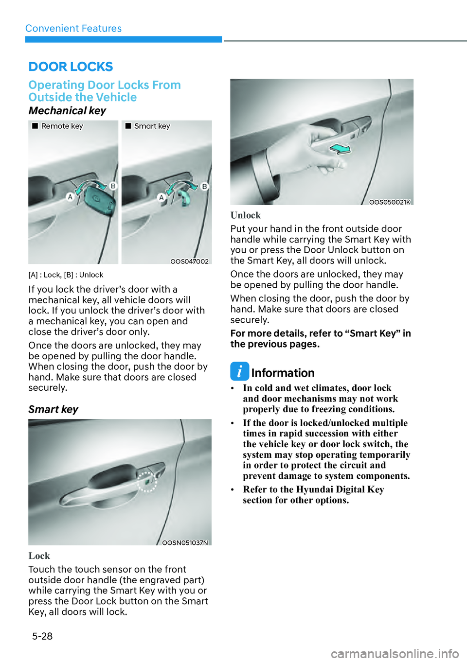 HYUNDAI KONA 2023  Owners Manual Convenient Features5-28
Operating Door Locks From 
Outside the Vehicle
Mechanical key
��„Remote key ��„Smart key
OOS047002
[A] : Lock, [B] : Unlock
If you lock the driver’s door with a 
mechan