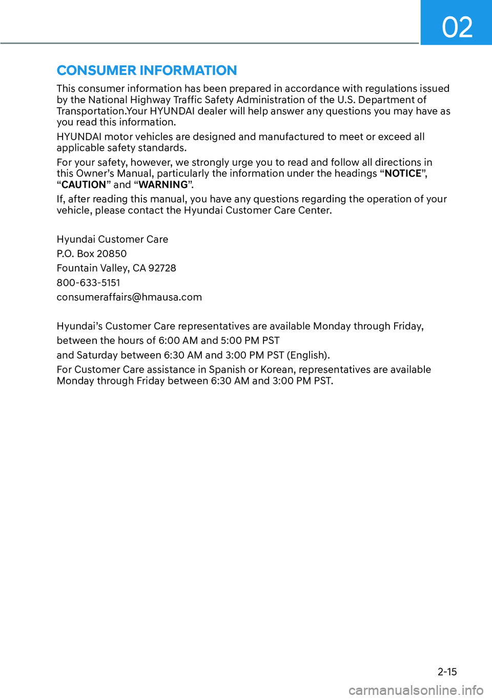 HYUNDAI KONA 2023  Owners Manual 02
2-15
This consumer information has been prepared in accordance with regulations issued 
by the National Highway Traffic Safety Administration of the U.S. Department of 
Transportation.Your HYUNDAI 