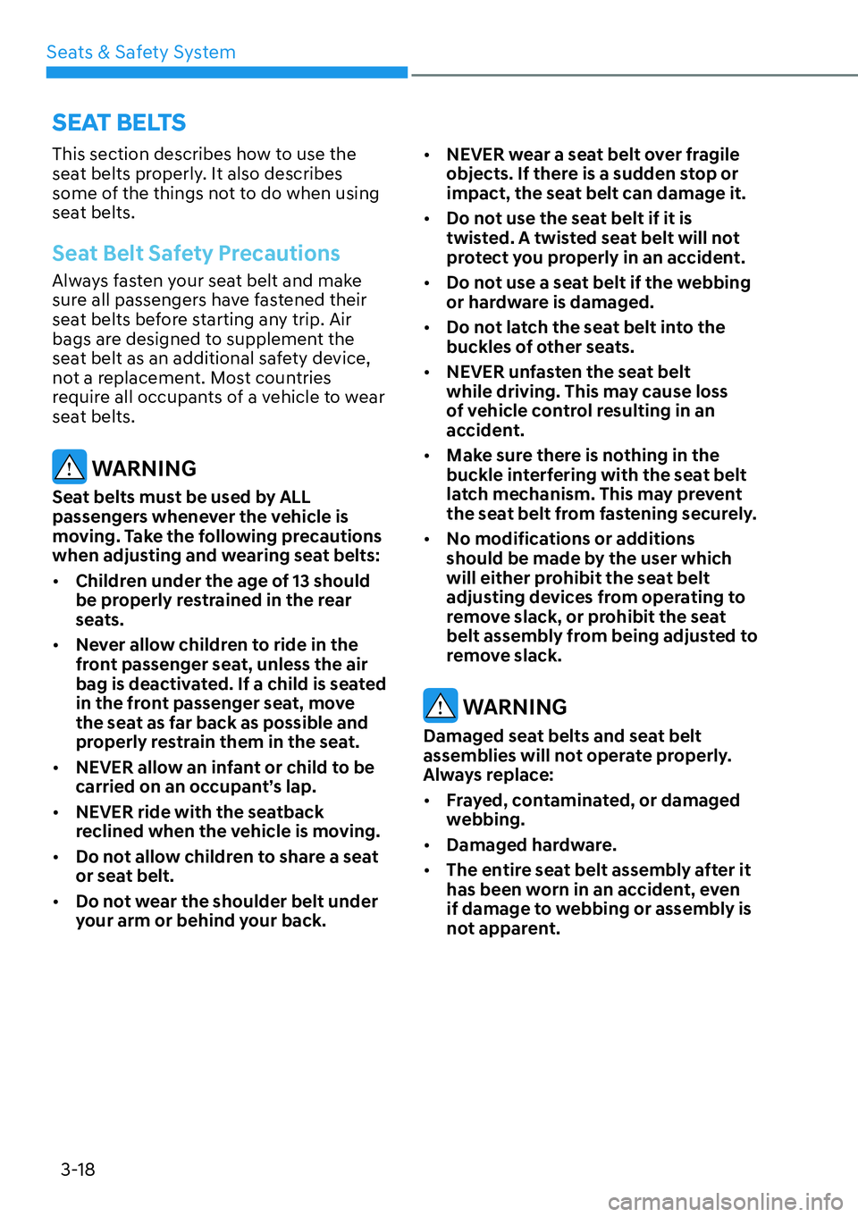 HYUNDAI KONA 2023  Owners Manual Seats & Safety System3-18
SEAT BELTS
This section describes how to use the 
seat belts properly. It also describes 
some of the things not to do when using 
seat belts.
Seat Belt Safety Precautions
Al