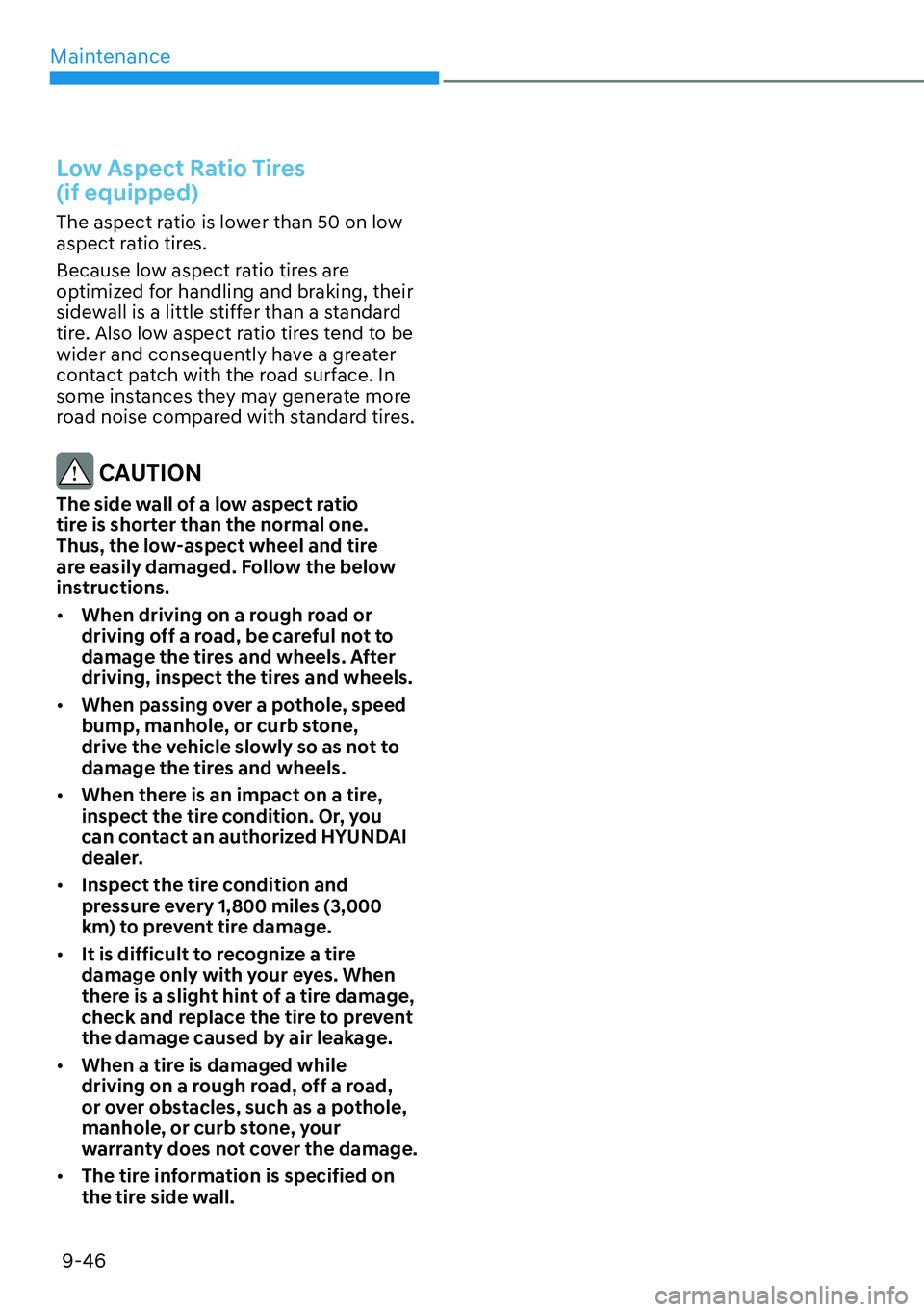 HYUNDAI KONA 2023  Owners Manual Maintenance9-46
Low Aspect Ratio Tires  
(if equipped)
The aspect ratio is lower than 50 on low 
aspect ratio tires.
Because low aspect ratio tires are 
optimized for handling and braking, their 
side