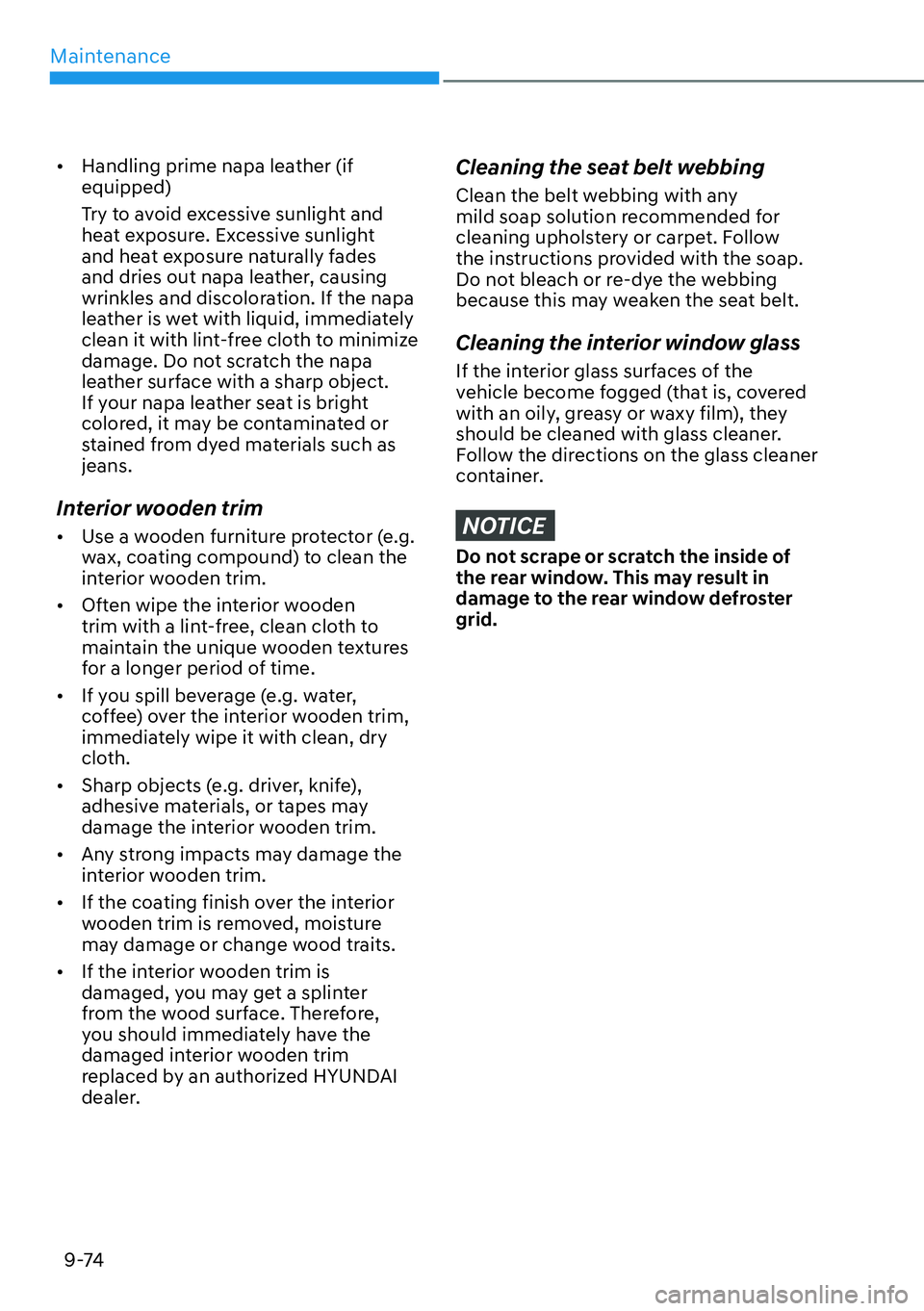 HYUNDAI KONA 2023  Owners Manual Maintenance9-74
[� Handling prime napa leather (if 
equipped)
Try to avoid excessive sunlight and 
heat exposure. Excessive sunlight 
and heat exposure naturally fades 
and dries out napa leather, c