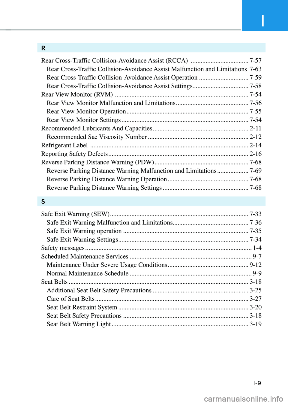HYUNDAI KONA 2023  Owners Manual I
I-9
R
Rear Cross-Traffic Collision-Avoidance Assist (RCCA) 
 ...................................7-57
 Rear Cross-Traffic Collision-Avoidance Assist Malfunction and Limitations 7-63
 Rear Cross-Traff