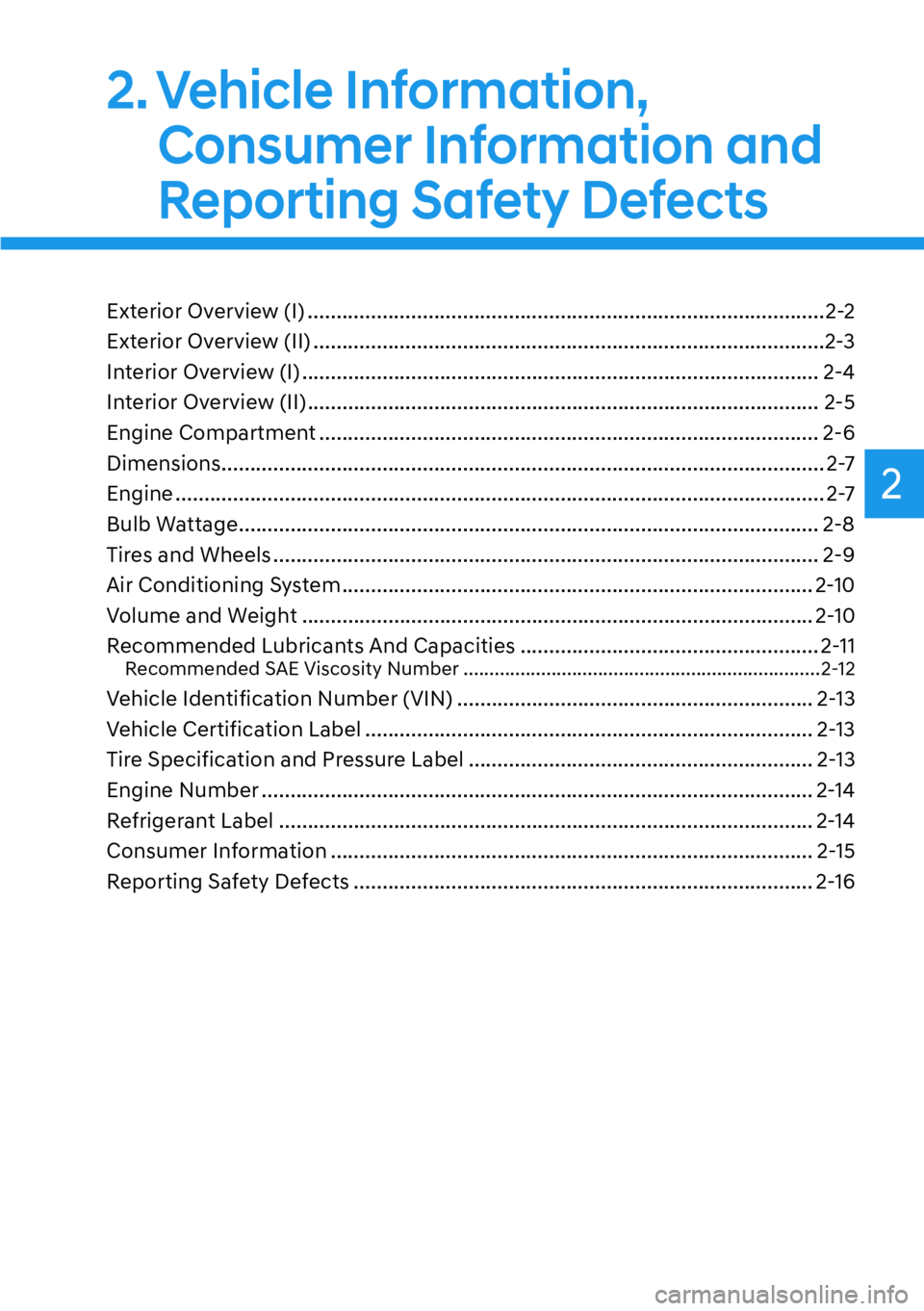 HYUNDAI KONA 2023  Owners Manual 2
2. Vehicle  Information, Consumer Information and 
Reporting Safety Defects
Exterior Overview (I) ........................................................................\
..................2-2
Exte