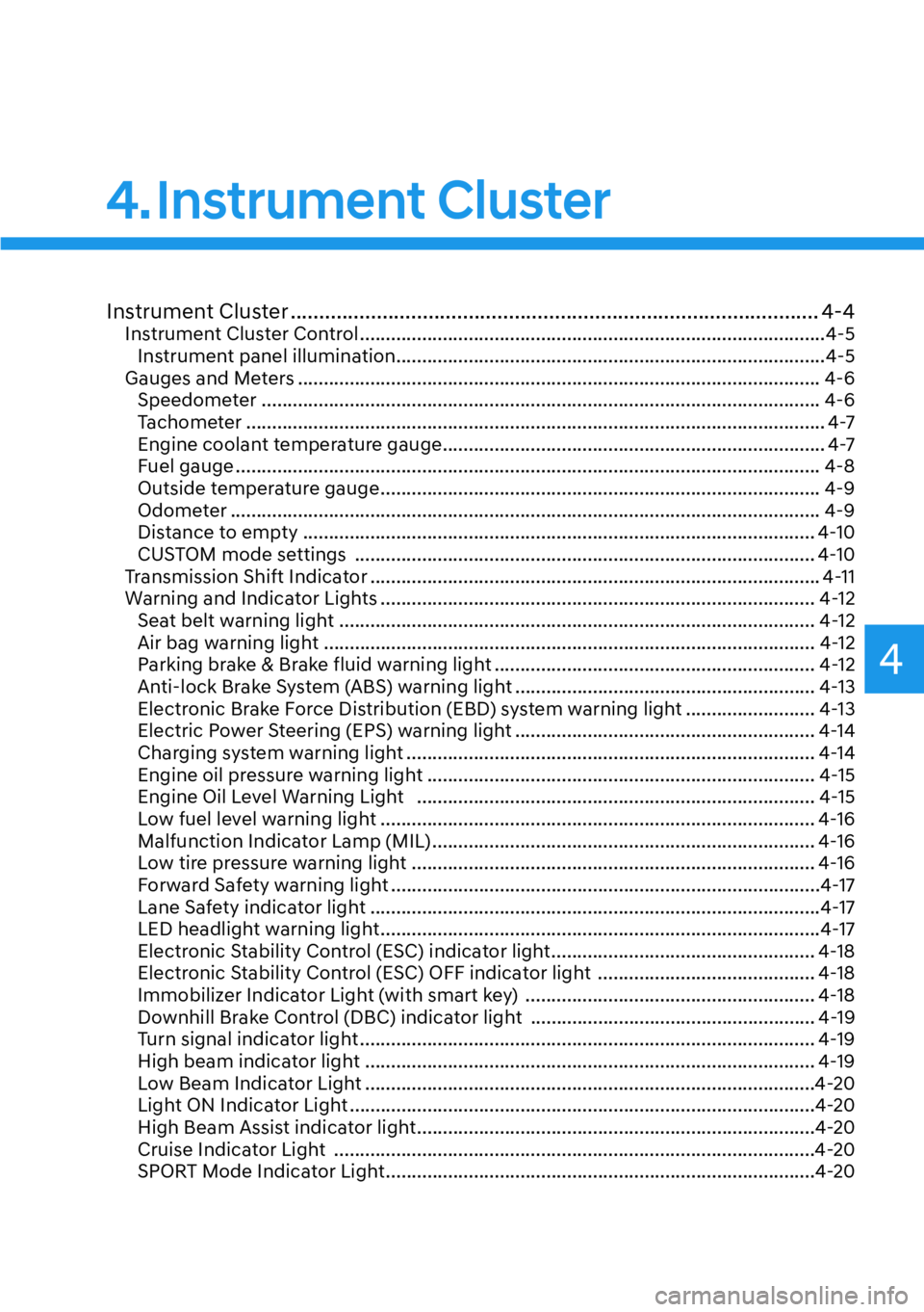 HYUNDAI KONA 2023  Owners Manual 4
Instrument Cluster ........................................................................\
.................... 4-4Instrument Cluster Control ......................................................