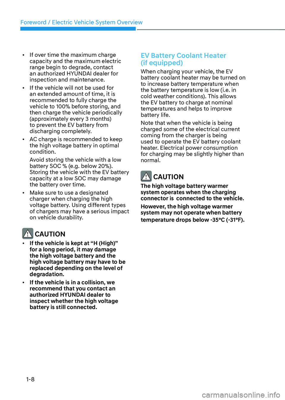 HYUNDAI KONA EV 2023  Owners Manual Foreword / Electric Vehicle System Overview
1-8
•	
If over time the maximum charge  capacity and the maximum electric 
range begin to degrade, contact 
an authorized HYUNDAI dealer for 
inspection a