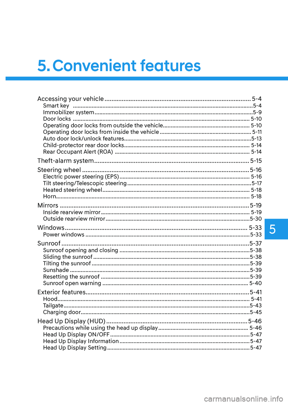 HYUNDAI KONA EV 2023  Owners Manual 5
Accessing your vehicle ..................................................................................... 5-4
Smart key    ........................................................................
