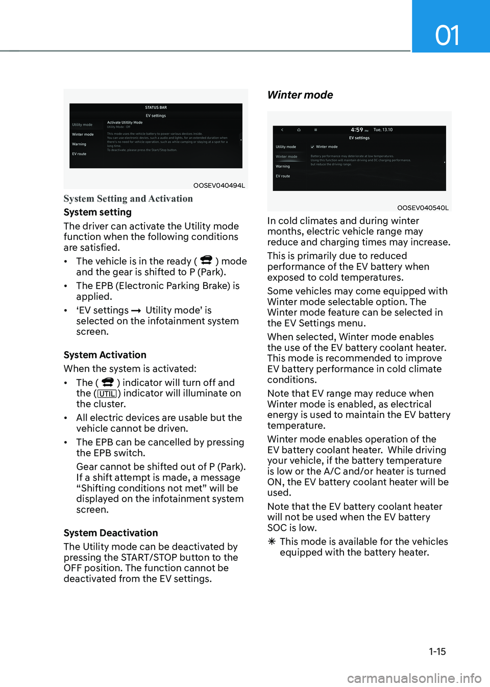 HYUNDAI KONA EV 2023  Owners Manual 01
1-15
OOSEV040494L
System Setting and Activation
System setting 
The driver can activate the Utility mode  
function when the following conditions 
are satisfied. •	The vehicle is in the ready (
)