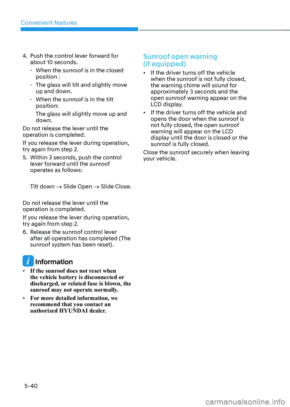HYUNDAI KONA EV 2023  Owners Manual Convenient features
5-40
4. 
Push the control lever forward for  about 10 seconds.  
 - When the sunroof is in the closed  position :
 - The glass will tilt and slightly move  up and down. 
 - When th