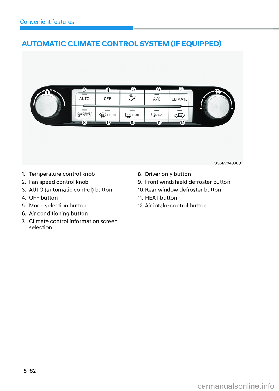 HYUNDAI KONA EV 2023  Owners Manual Convenient features
5-62
auTomaTiC ClimaTe ConTrol sysTem (if equipped)
OOSEV048300
1.  Temperature control knob 
2.  Fan speed control knob
3.  AUTO (automatic control) button
4.  OFF button 
5.  Mod