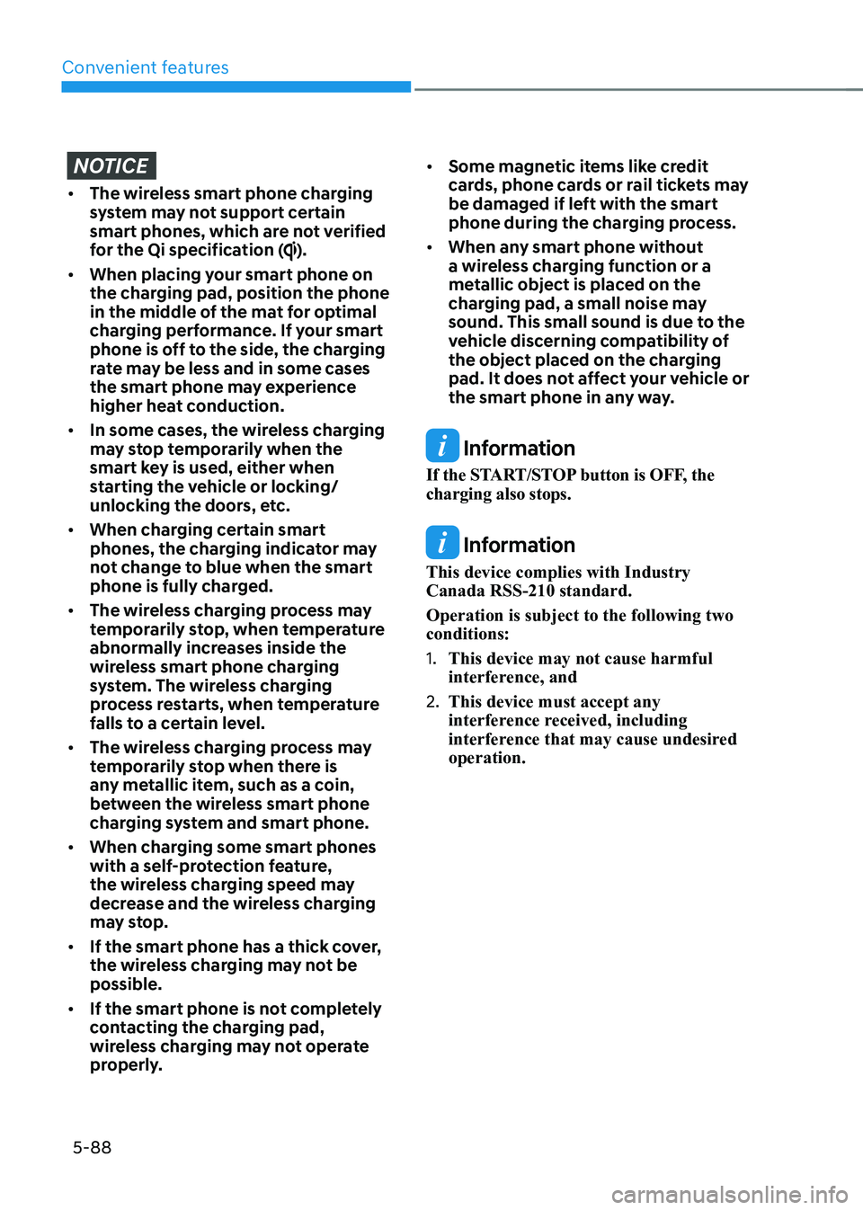 HYUNDAI KONA EV 2023  Owners Manual Convenient features
5-88
NOTICE
•	The wireless smart phone charging  
system may not support certain 
smart phones, which are not verified 
for the Qi specification (
).
•	 When placing your smart