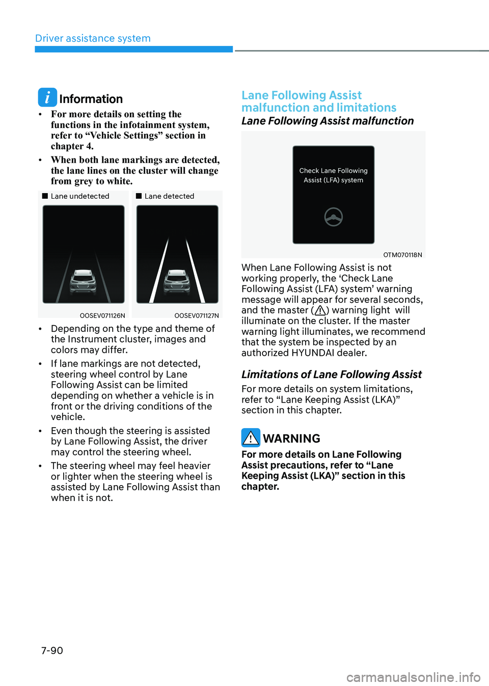 HYUNDAI KONA EV 2023  Owners Manual Driver assistance system
7-90
 Information
•	 For more details on setting the  functions in the infotainment system, 
refer to “Vehicle Settings” section in 
chapter 4.
•	 When both lane marki