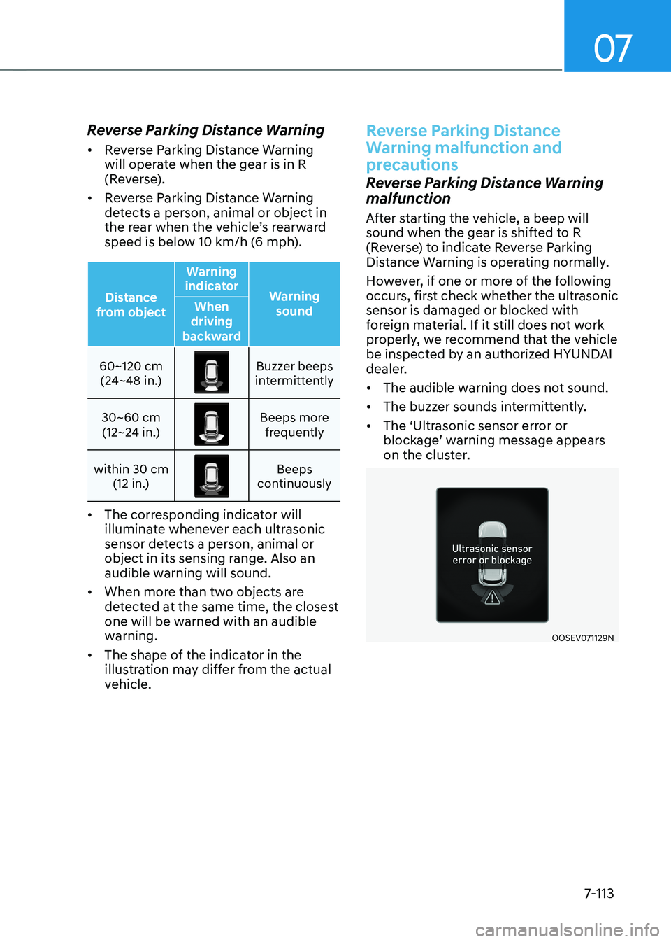 HYUNDAI KONA EV 2023  Owners Manual 07
7-113
Reverse Parking Distance Warning •	
Reverse Parking Distance Warning  
will operate when the gear is in R 
(Reverse).
•	 Reverse Parking Distance Warning 
detects a person, animal or obje