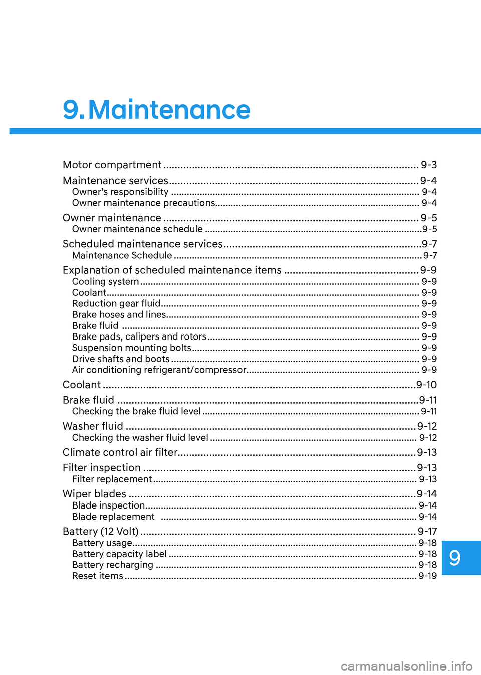 HYUNDAI KONA EV 2023  Owners Manual 9
9. Maintenance
Motor compartment ......................................................................................... 9-3
Maintenance services  .................................................