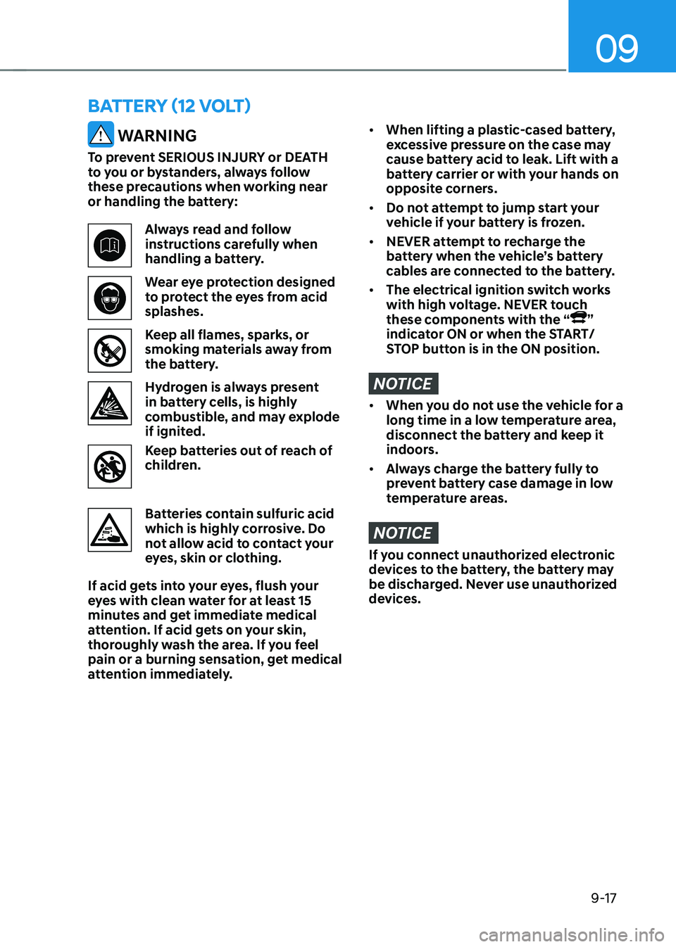 HYUNDAI KONA EV 2023  Owners Manual 09
9-17
BATTERY (12 VOLT)
 WARNING
To prevent SERIOUS INJURY or DEATH  
to you or bystanders, always follow 
these precautions when working near 
or handling the battery: 
Always read and follow  
ins